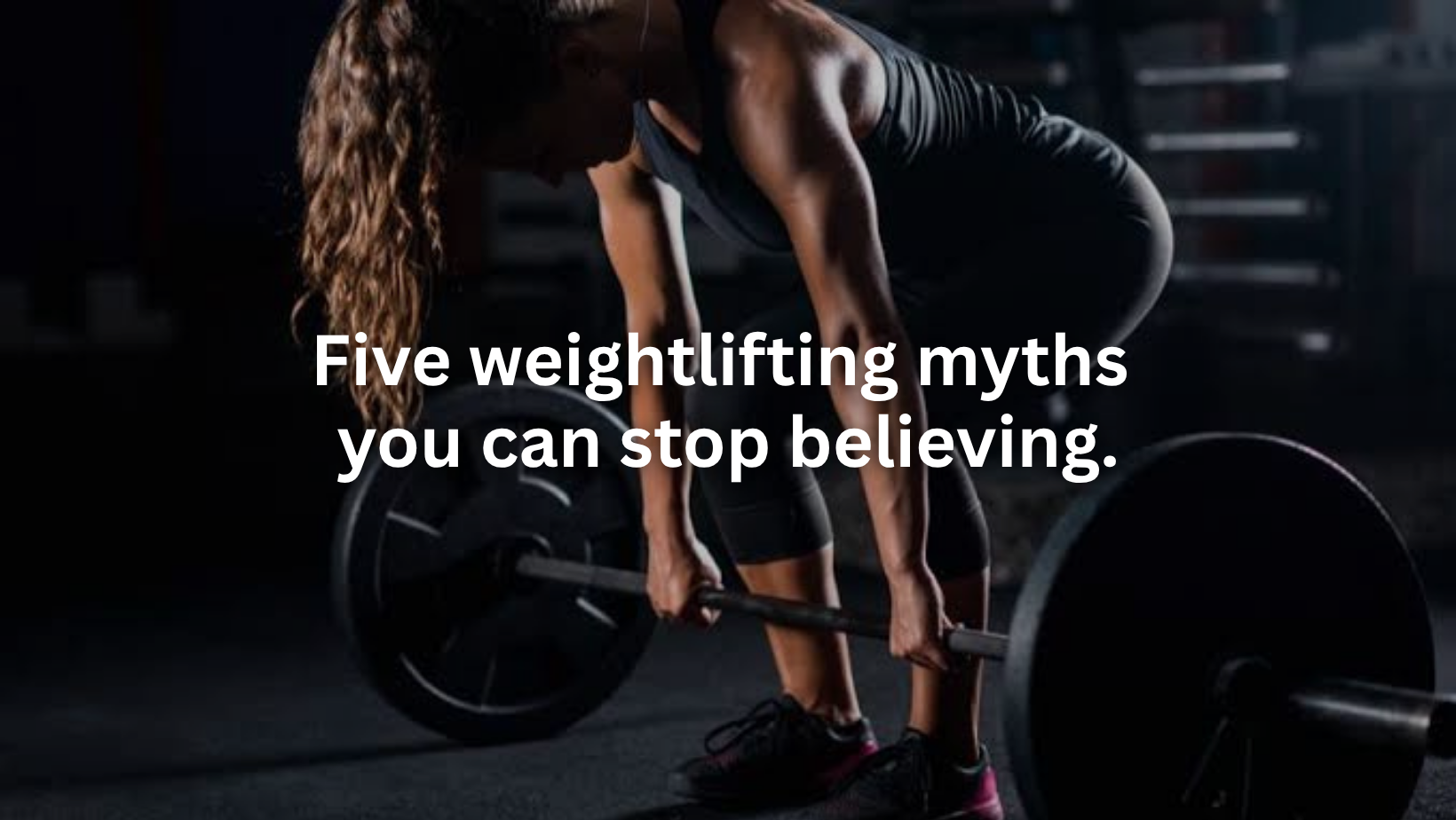 Five weightlifting myths you can stop believing.
