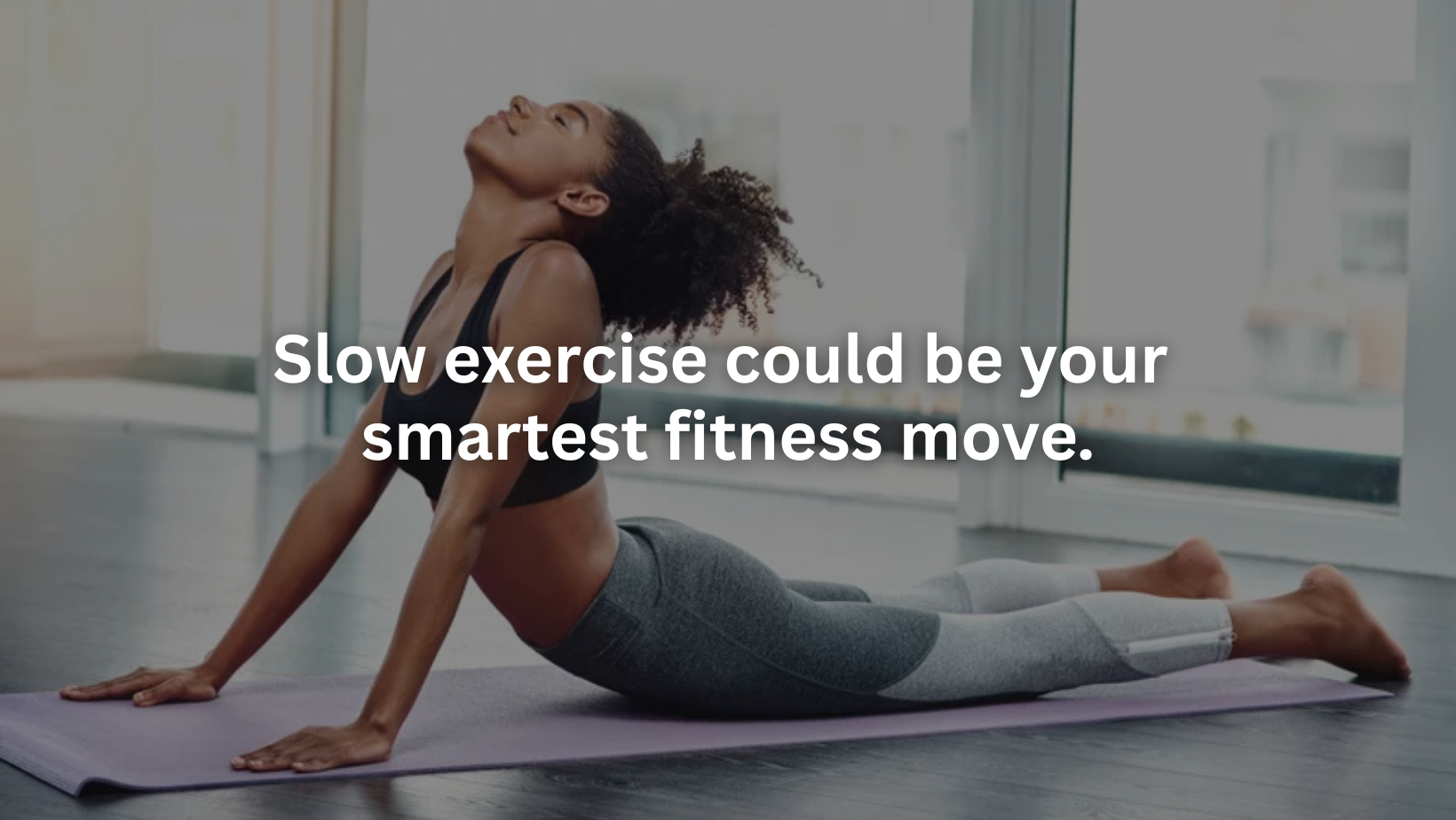 Slow exercise could be your smartest fitness move.