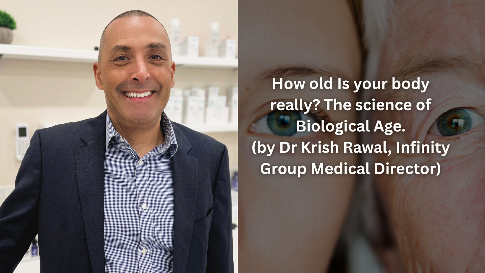 How old Is your body really? The science of Biological Age.(by Dr Krish Rawal, Infinity Group Medical Director)