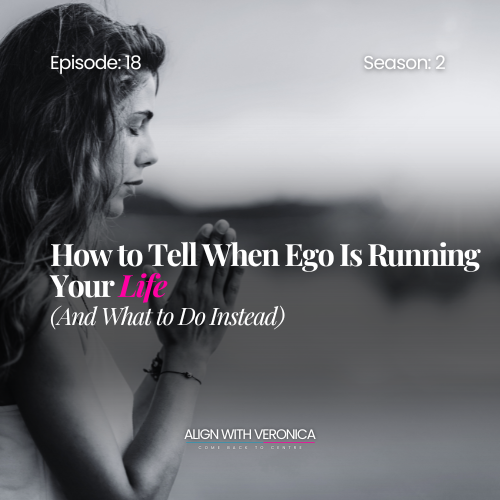 #18: How to Tell When Ego Is Running Your Life (and What to Do Instead)