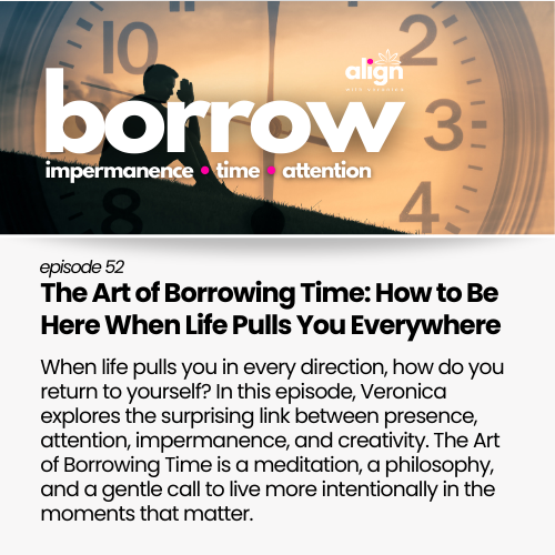 #52 The Art of Borrowing Time: How to Be Here When Life Pulls You Everywhere