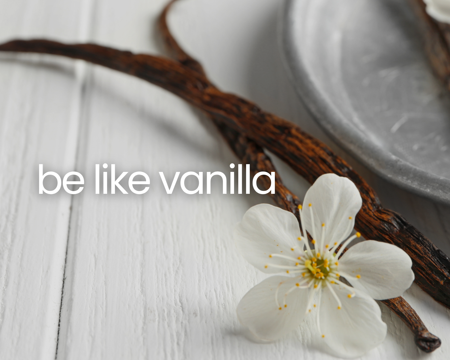 Be Like Vanilla