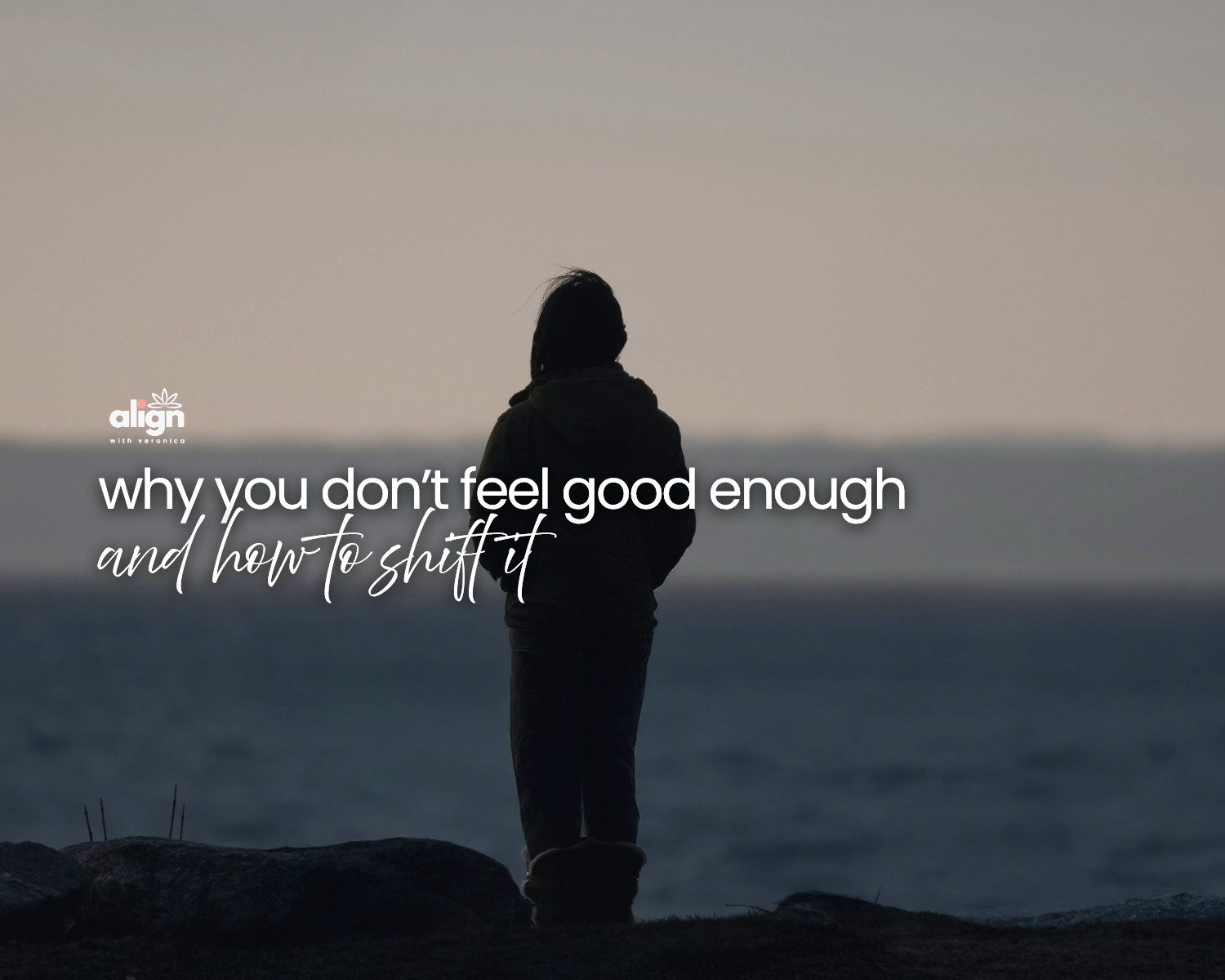 #44: Why You Don’t Feel Good Enough (and How to Shift It)