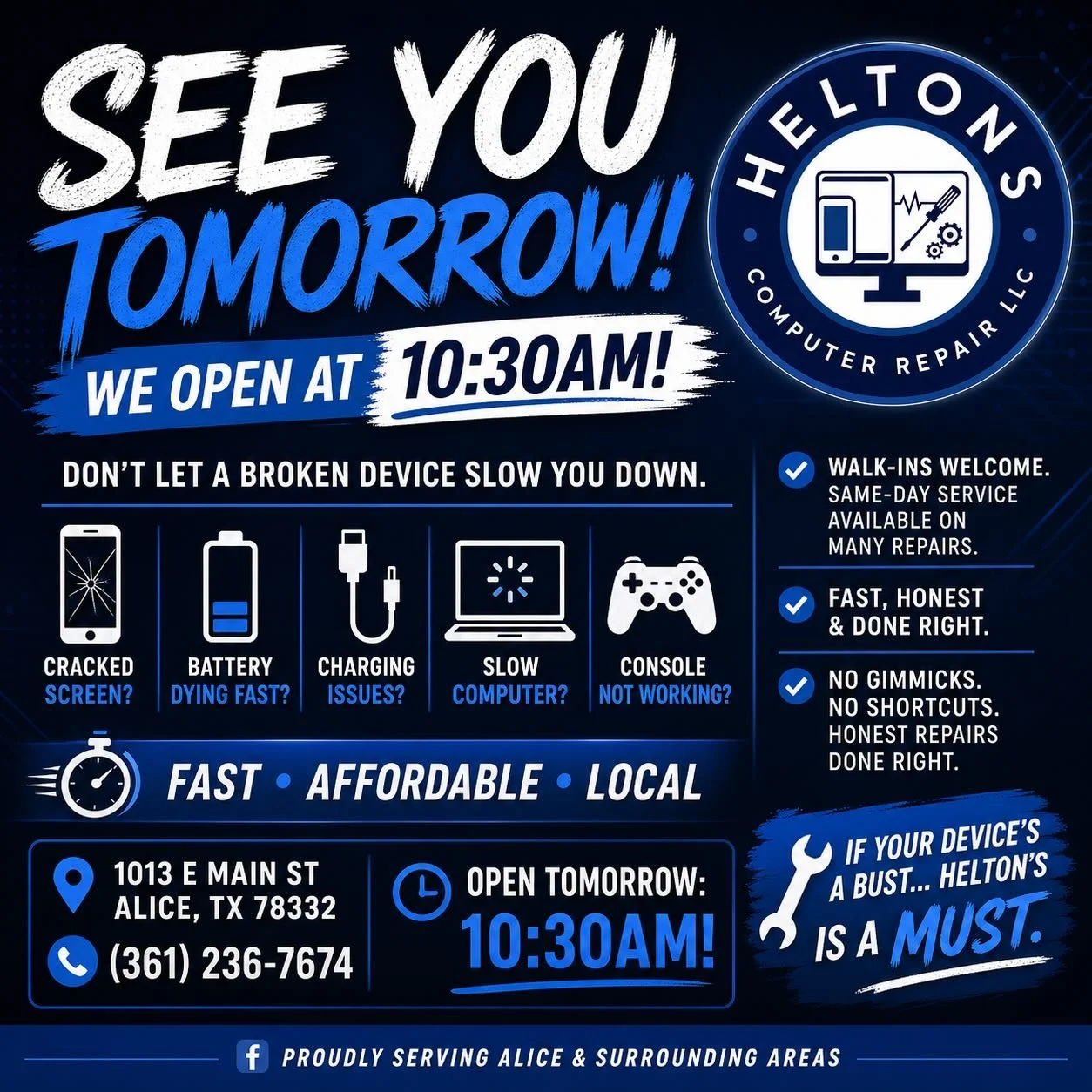 🔧 SEE YOU TOMORROW &mdash; WE OPEN AT 10:30AM 🔧

Don&rsquo;t go another day dealing with a broken device.

📱 Cracked screen? 
🔋 Battery dying fast? 
🔌 Charging issues? 
💻 Slow computer? 
🎮 Console not working?

Bring it in tomorrow &mdash; we&