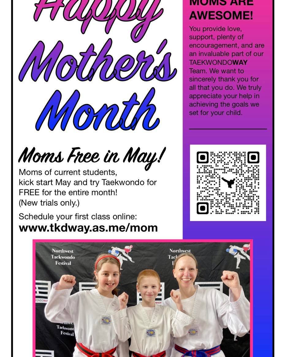 TKDWAY Moms, give Taekwondo a try! Attend the Family Low Belt classes (Mon. &amp; Wed. 6:45pm) with your kids, or attend the adult classes! During the month of May moms are free.