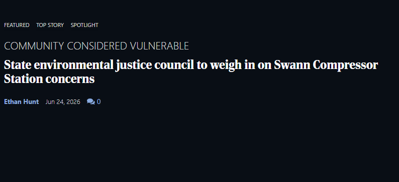 Screenshot of a news article titled 'State environmental justice council to weigh in on Swann Compressor Station concerns' by Ethan Hunt, published June 24, 2026.