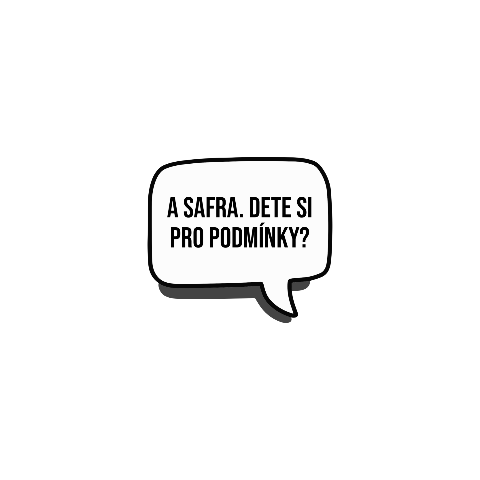 Black background with a speech bubble containing the phrase 'A SAFRA. DĚTE SI PRO PODMÍNKY?'