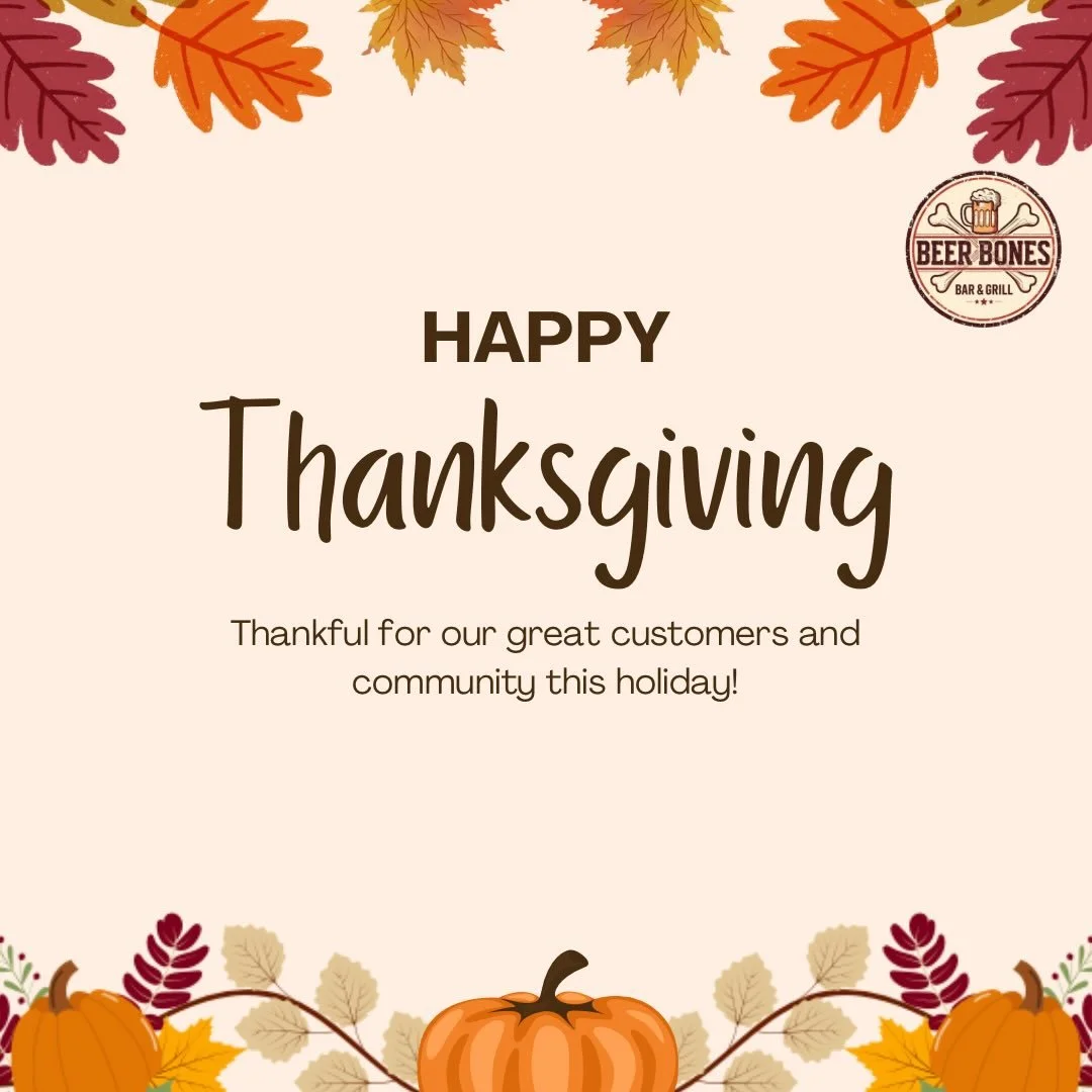 Happy Thanksgiving from the Beer Bones family! We will be closed today. Hope you all have a happy holiday with family and friends!🦃