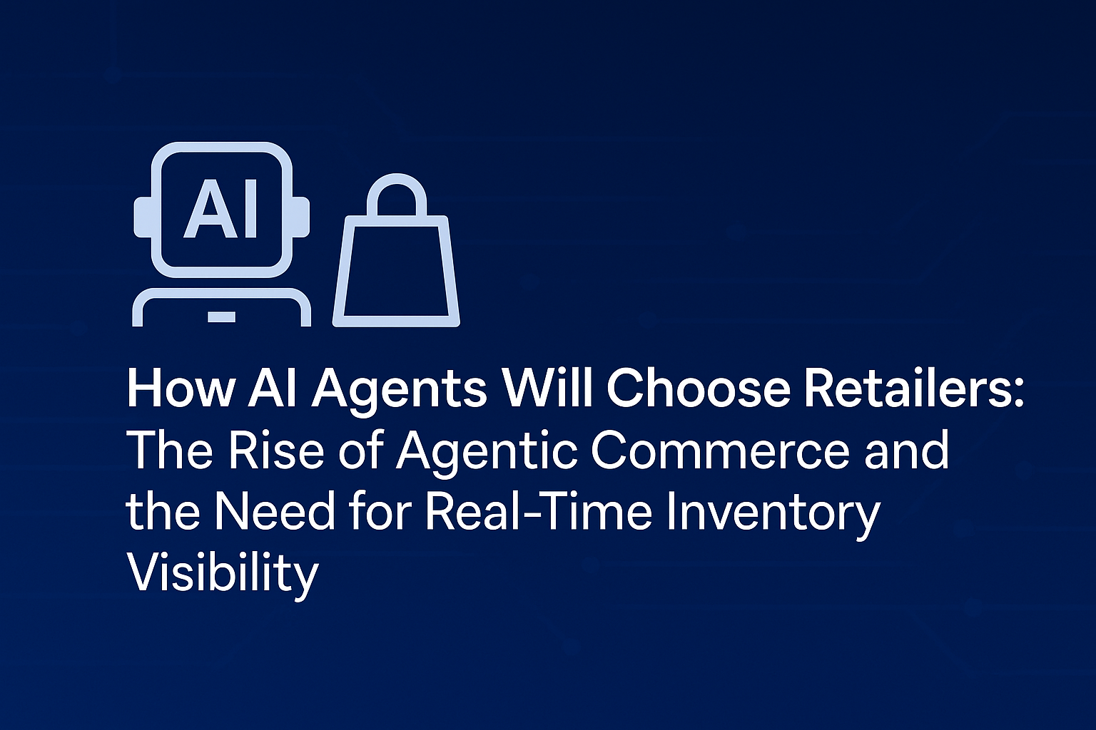 How AI Agents Will Choose Retailers