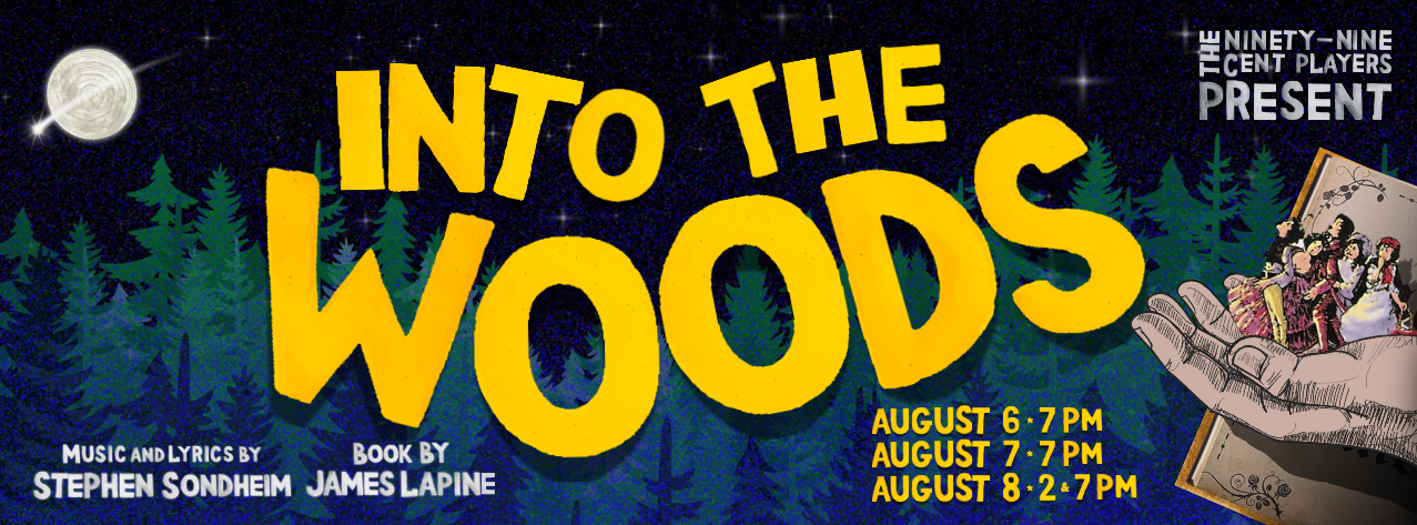 Text reading The Ninety-Nine Cent Players Present Into the Woods, music and lyrics by Stephen Sondheim, book by James Lapine. Performances listed: August 6th at 7pm, August 7th at 7pm, August 8th at 2pm and 7pm. Night sky graphic with stars and trees