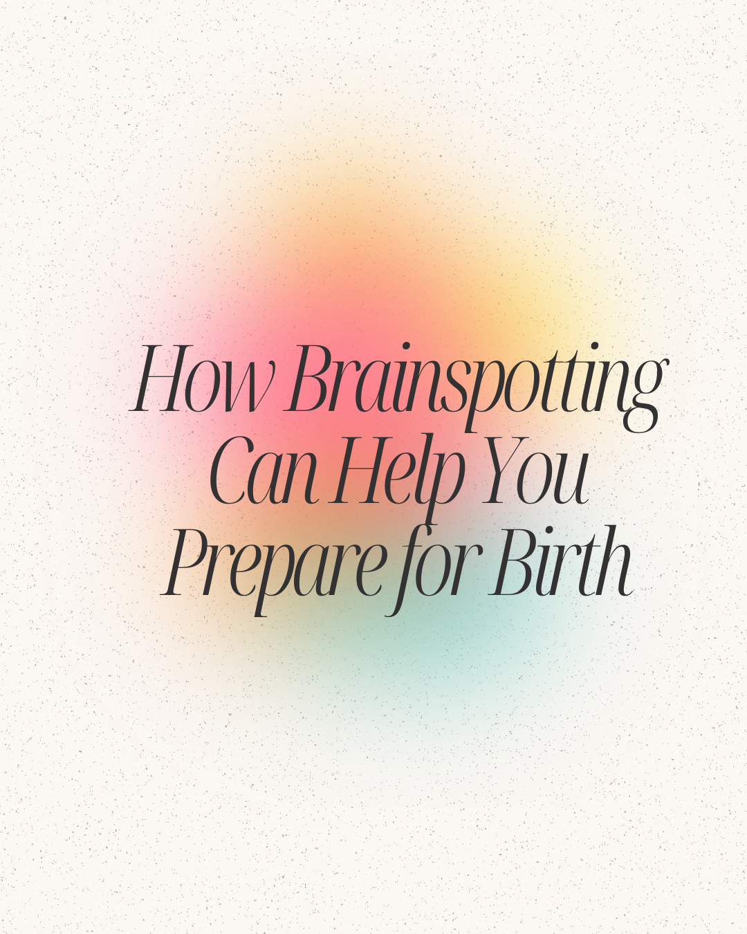 How Brainspotting Can Help You Prepare for Birth