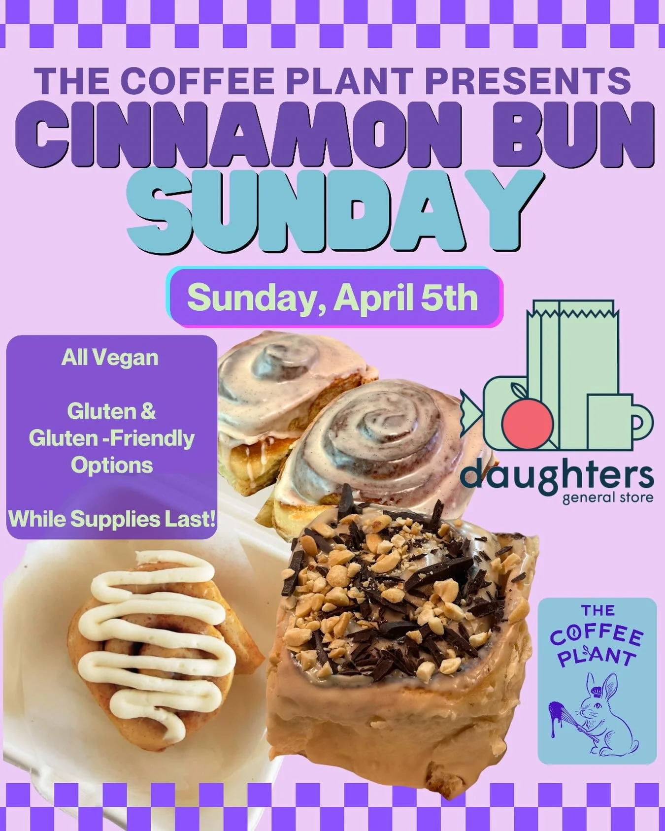 Cinnamon Bun Sunday is BACK this coming Sunday, April 5 at Daughters General Store!

We&rsquo;ll be baking up regular &amp; gluten-friendly cinnamon buns (all 100% vegan), including Classic, Chocolate Creme Egg, &amp; Chocolate Peanut Butter; all wil
