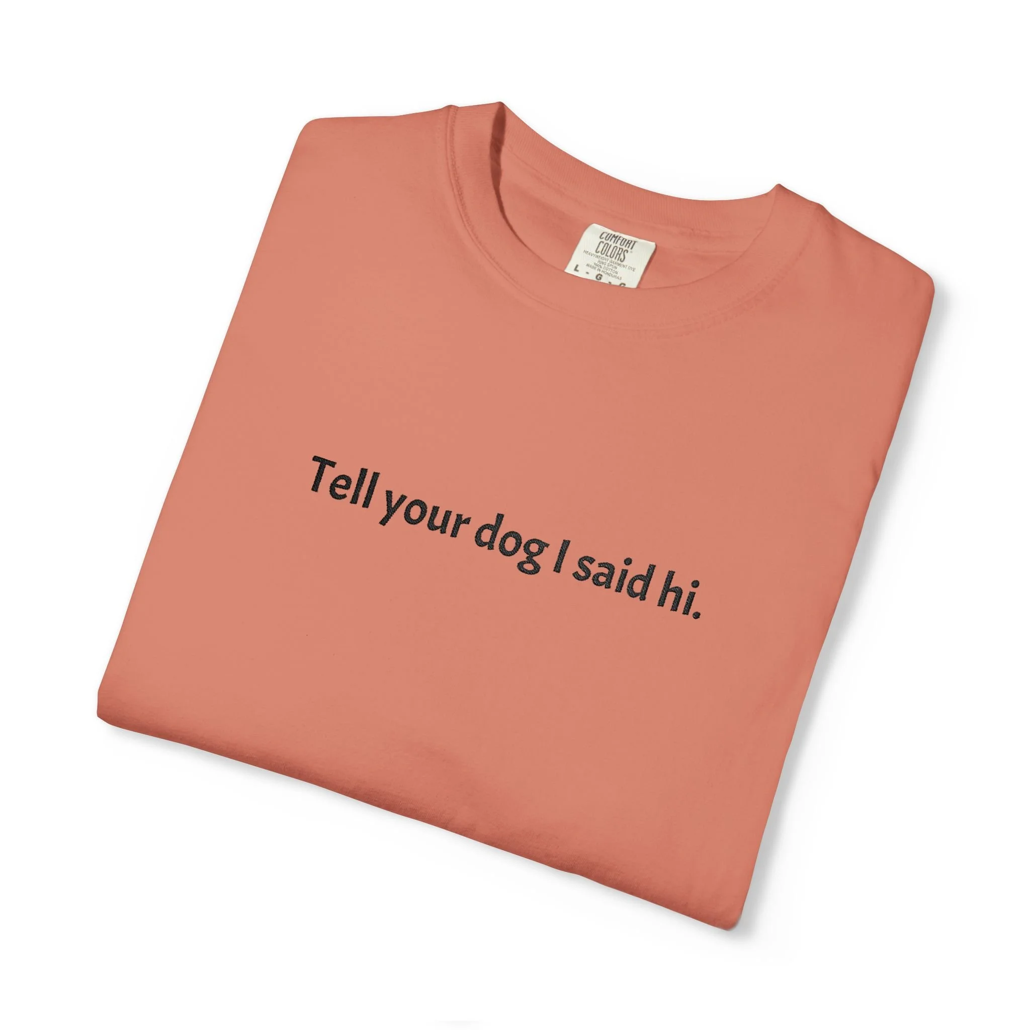 Comfort Colors: Embroidered Dog Lover Unisex Tee - Tell Your Dog I Said Hi