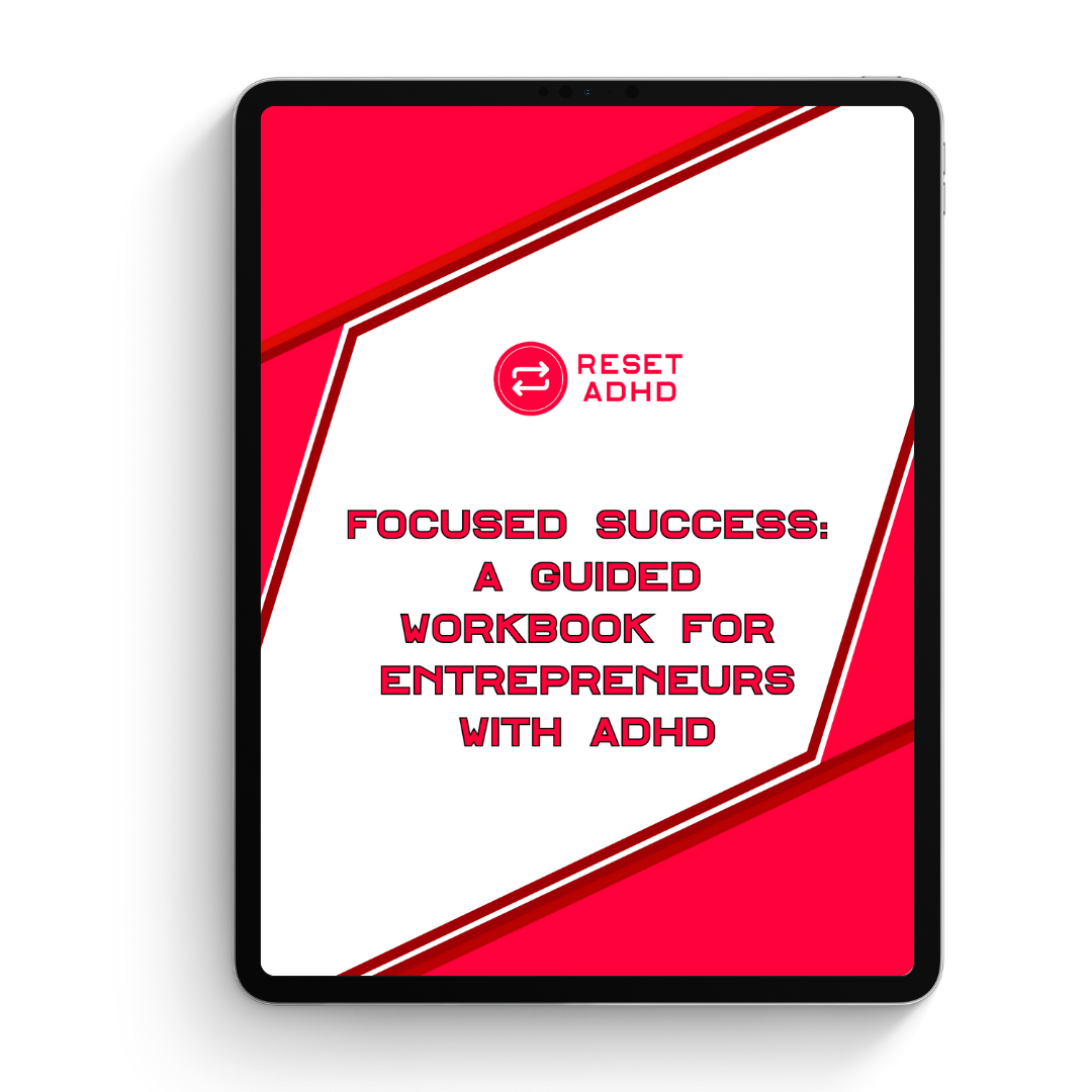 Focused Success: A Guided Workbook for Entrepreneurs with ADHD — Reset ADHD