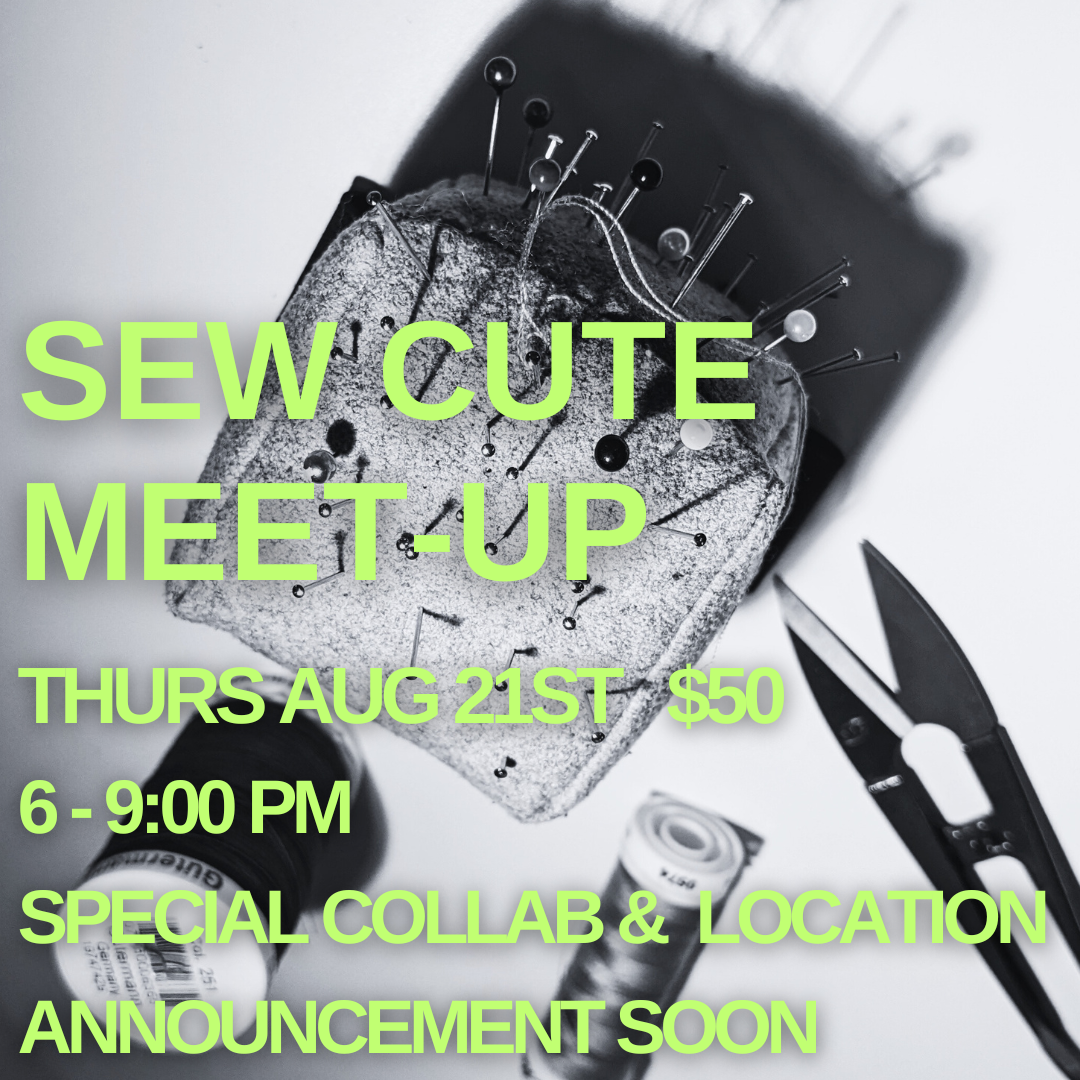 SEW CUTE MEET UP $50 Aug 21ST