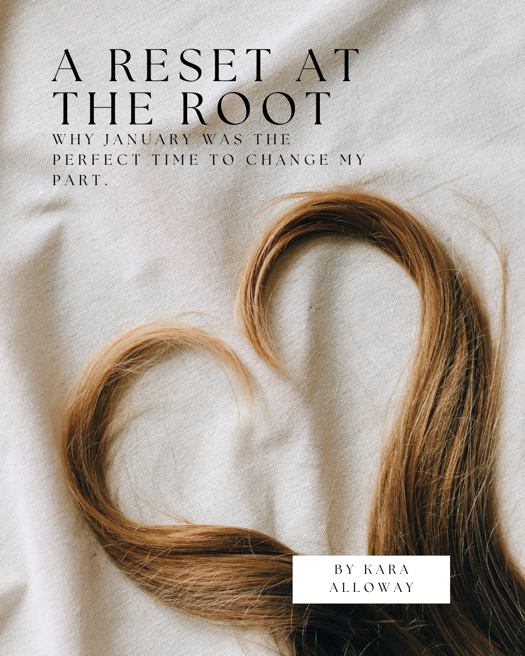 A Reset at the Root                                                                             Why January was the perfect time to change my part.