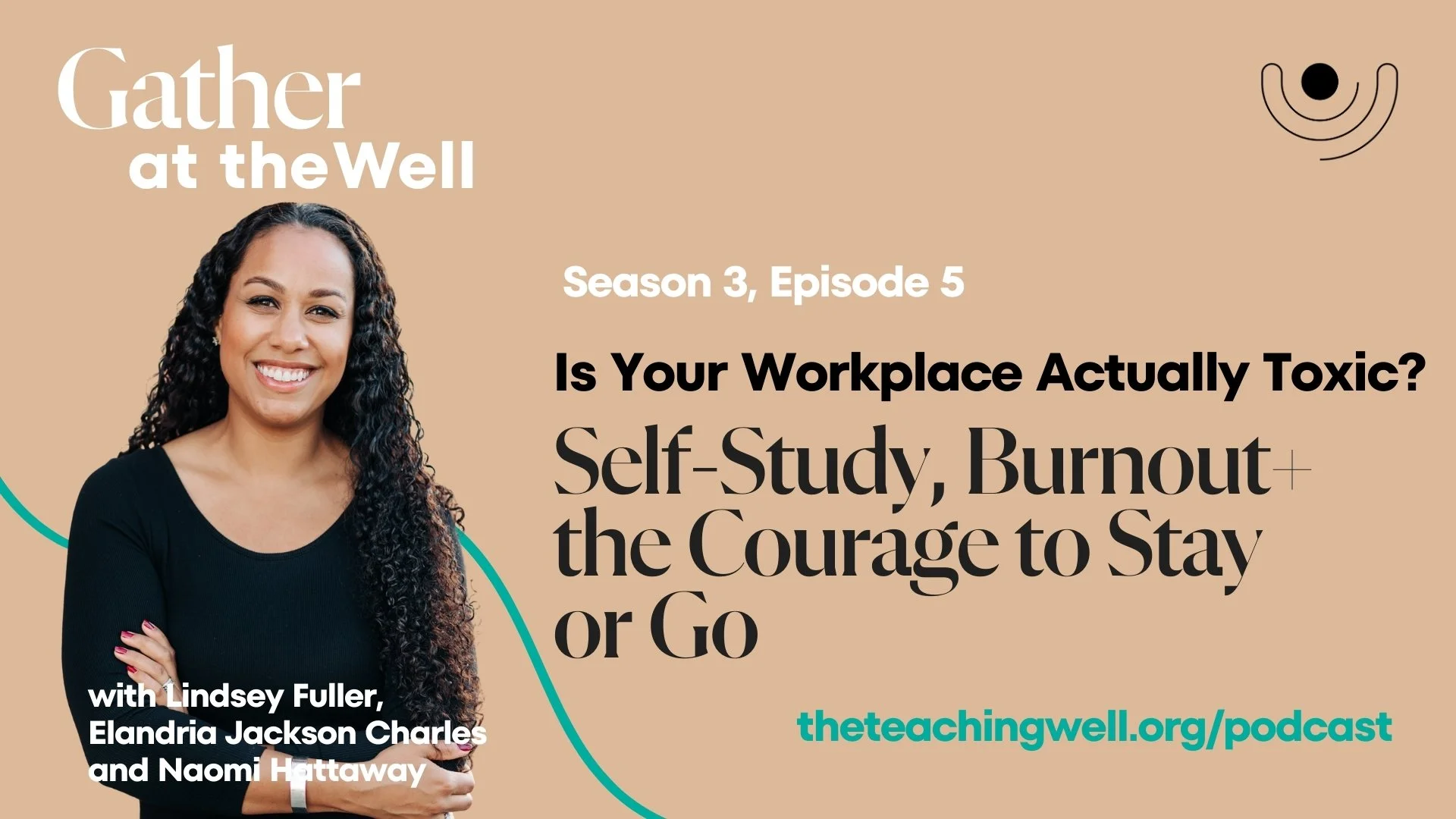 S3E5: Is Your Workplace Actually Toxic? Self-Study, Burnout + the Courage to Stay or Go - Elandria Jackson Charles, Lindsey Fuller, and Naomi Hattaway