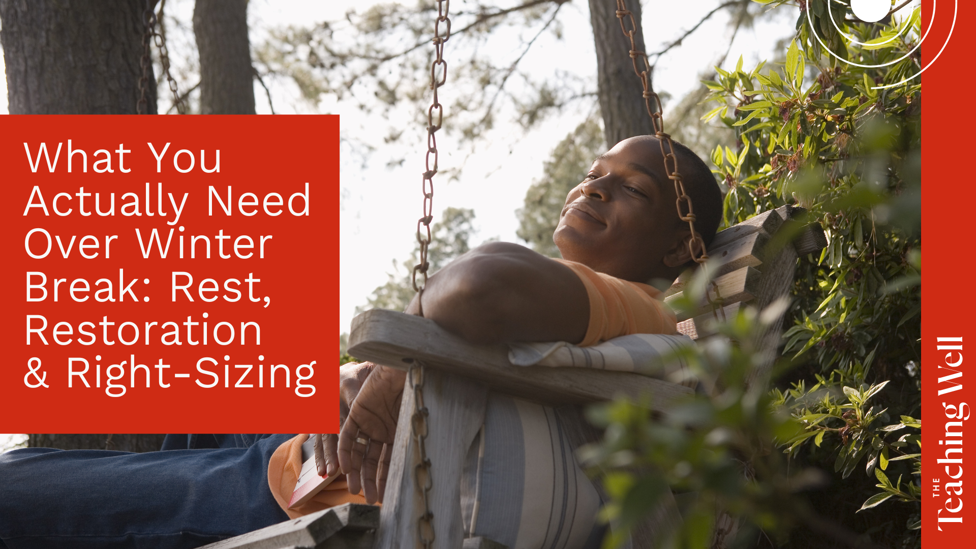 What You Actually Need Over Winter Break: Rest, Restoration &amp; Right-Sizing