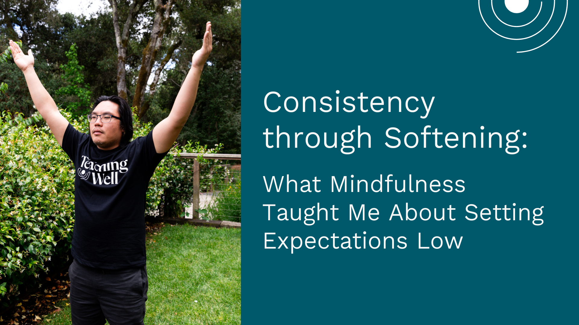 Consistency through Softening: What Mindfulness Taught Me About Setting Expectations Low