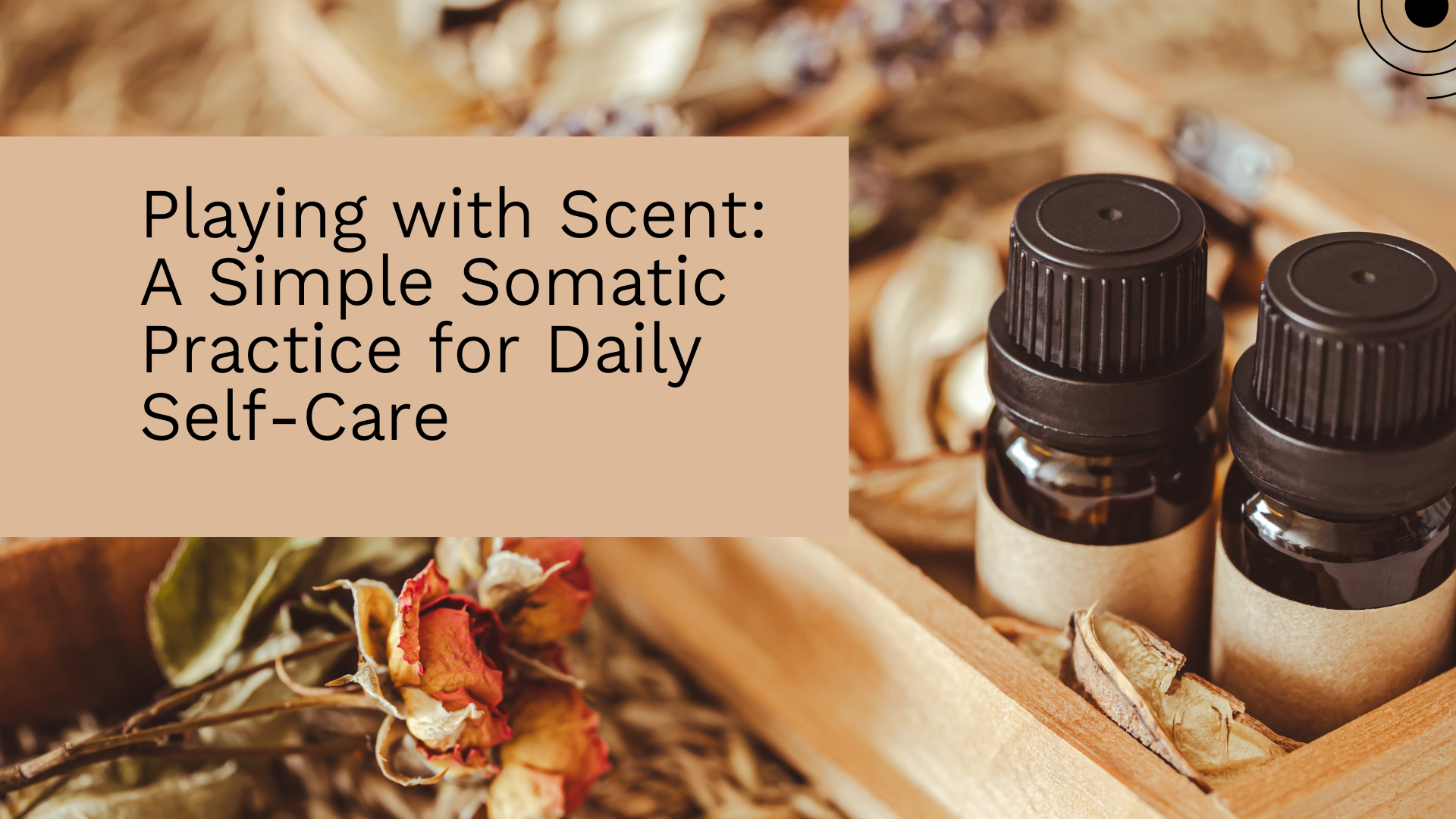 Playing with Scent: A Simple Somatic Practice for Daily Self-Care