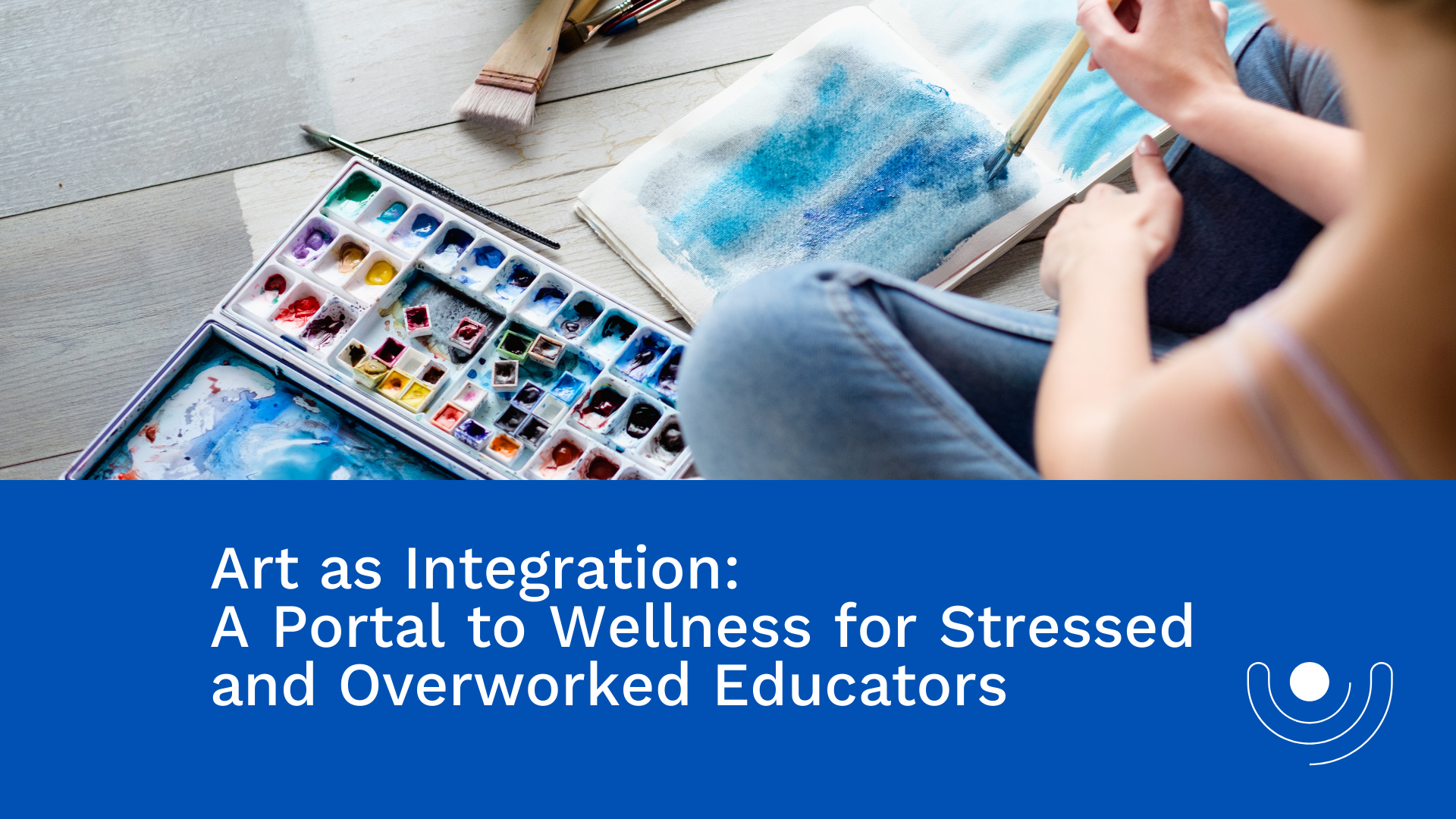 Art as Integration: A Portal to Wellness for Stressed and Overworked Educators