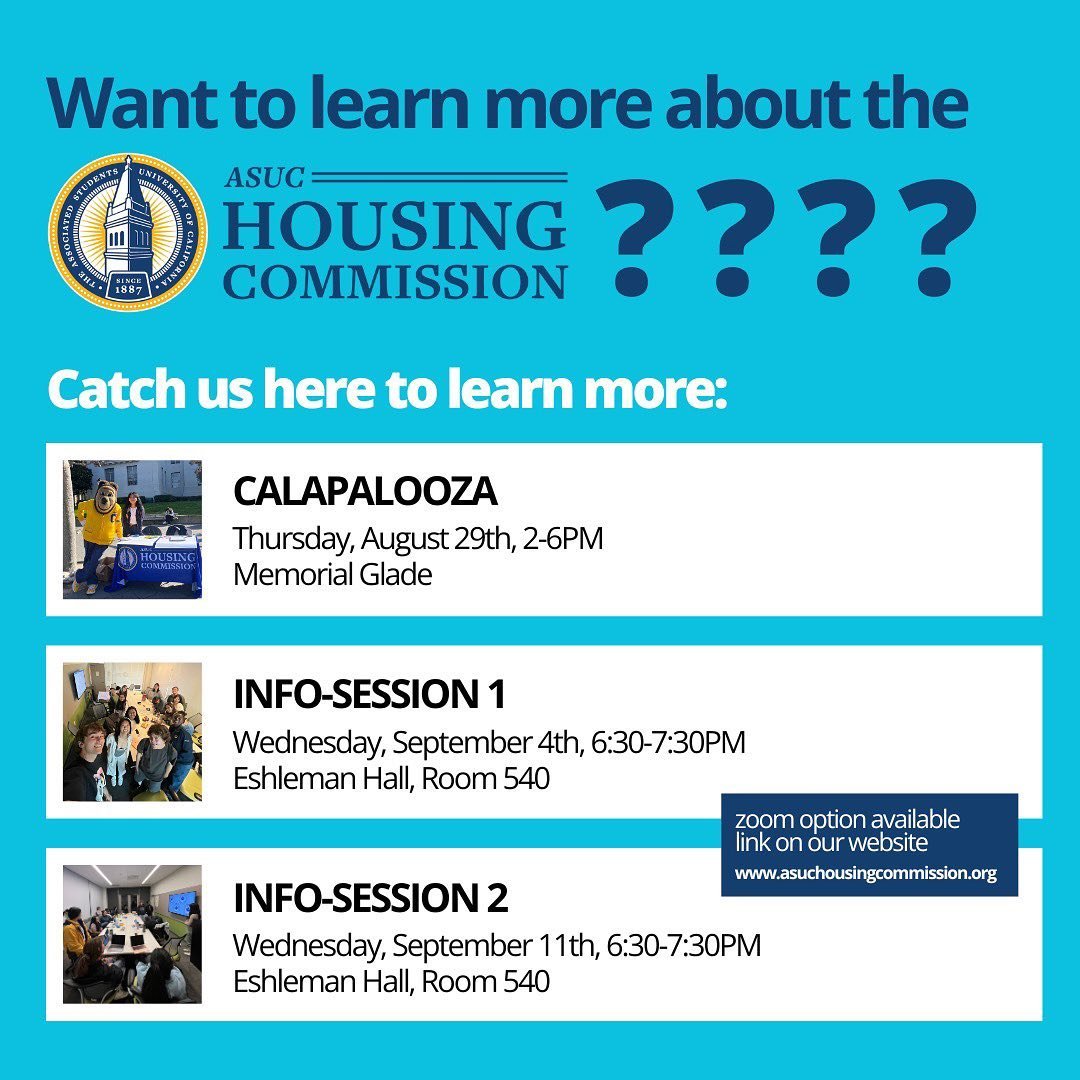 We hope your first day of classes was off to a good start! Starting tomorrow at Calapalooza, you can talk to us directly about what the housing commission does and how you can get involved. We have two infosessions in the next two weeks before the ap