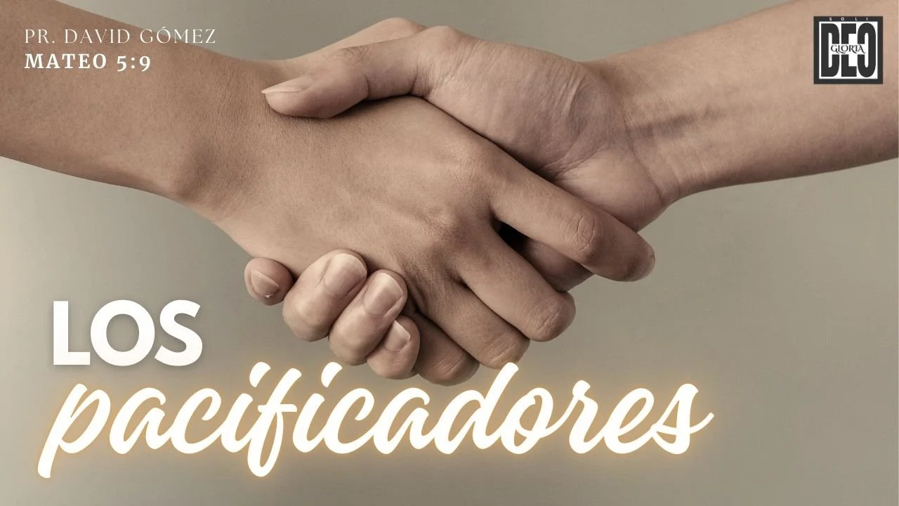 Los pacificadores en Mateo 5:9. Serie de sermones: El Sermón del Monte. Predicación de Iglesia Soli Deo Gloria del pastor David Gómez. #ISDG