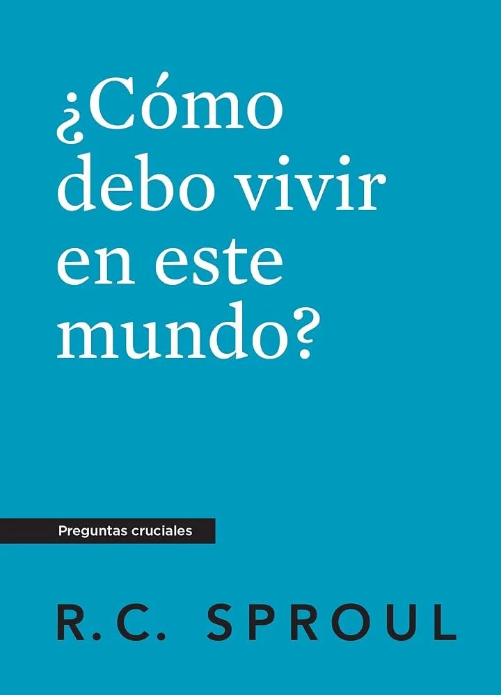como-debo-vivir-en-este-mundo-rc-sproul-serie-preguntas-cruciales.jpg