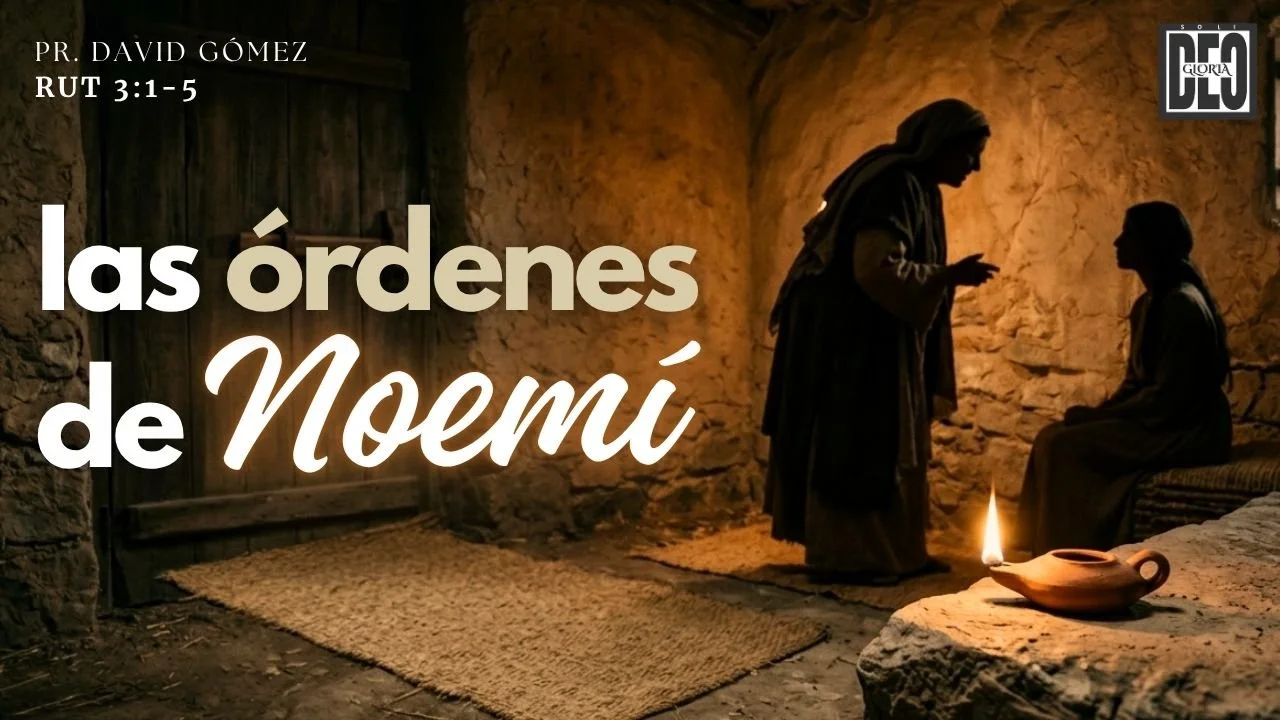 Las órdenes de Noemí en Rut 3:1-5. Serie de sermones: Rut y su pariente más cercano. Predicación de Iglesia Soli Deo Gloria del pastor David Gómez. #ISDG