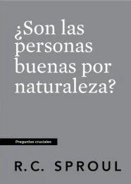 son-las-personas-buenas-por-naturaleza-rc.sproul-serie-preguntas-cruciales.jpg