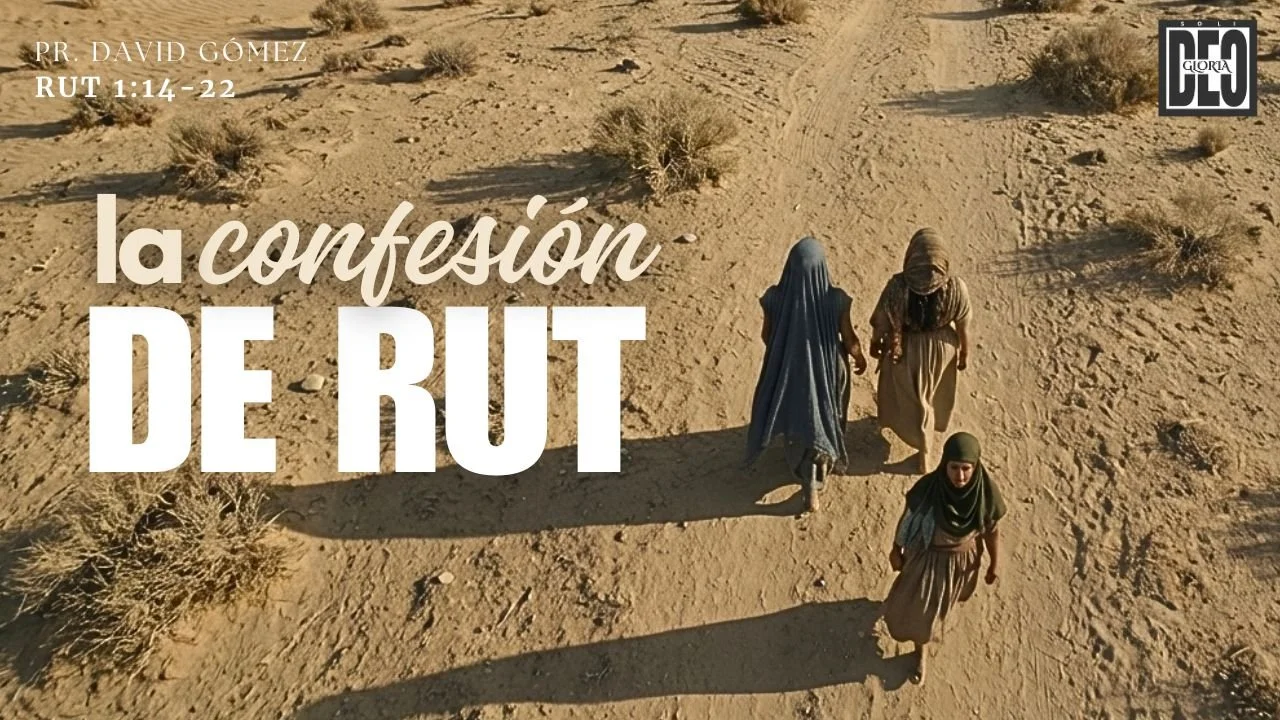 La confesión de Rut en Rut 1:14-22. Serie de sermones: Rut y su pariente más cercano. Predicación de Iglesia Soli Deo Gloria del pastor David Gómez. #ISDG