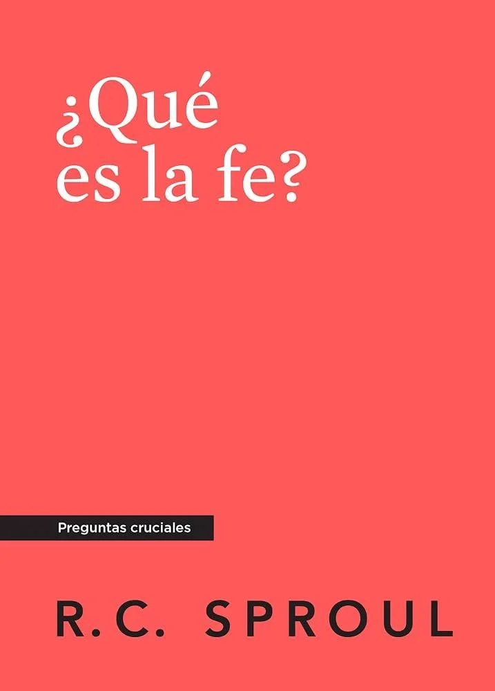 que-es-la-fe-rc-sproul-serie-preguntas-cruciales.jpg