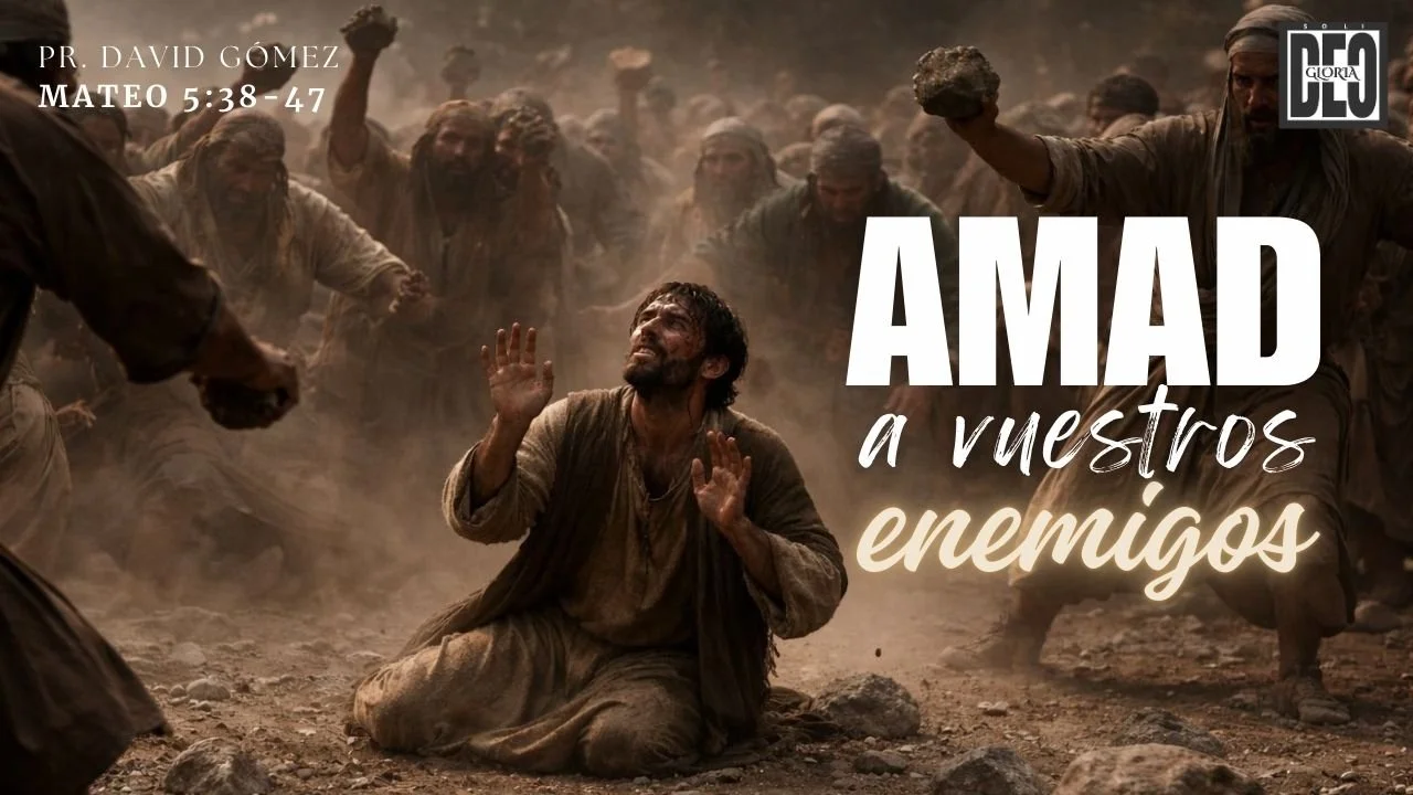Amad a vuestros enemigos en Mateo 5:38-47. Serie de sermones: El Sermón del Monte. Predicación de Iglesia Soli Deo Gloria del pastor David Gómez. #ISDG