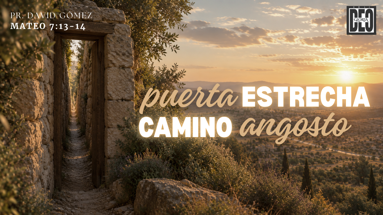 La puerta estrecha y el camino angosto en Mateo 7:13-14. Serie de sermones: El Sermón del Monte. Predicación de Iglesia Soli Deo Gloria del pastor David Gómez. #ISDG