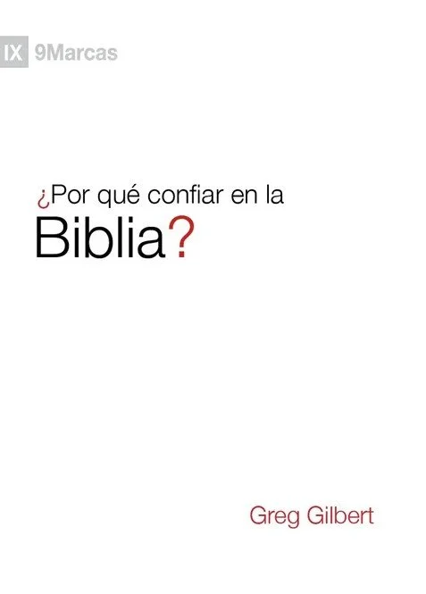Portada del libro ¿Por qué confiar en la Biblia? (9 Marcas) de Greg Gilbert