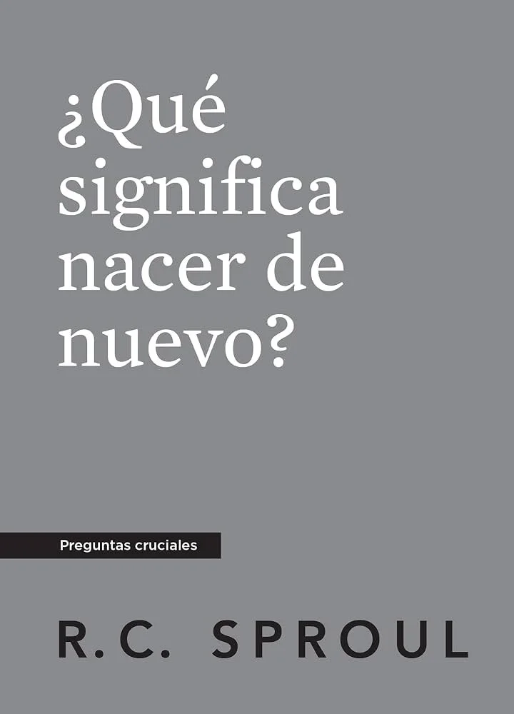 que-significa-nacer-de-nuevo-rc-sproul-serie-preguntas-cruciales.jpg