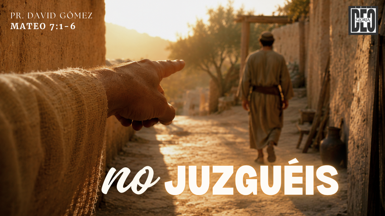 No juzguéis en Mateo 7:16. Serie de sermones: El Sermón del Monte. Predicación de Iglesia Soli Deo Gloria del pastor David Gómez. #ISDG