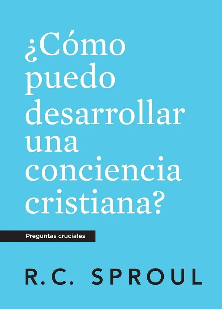 como-puedo-desarrollar-una-conciencia-cristiana-rc-sproul-serie-preguntas-cruciales.jpg
