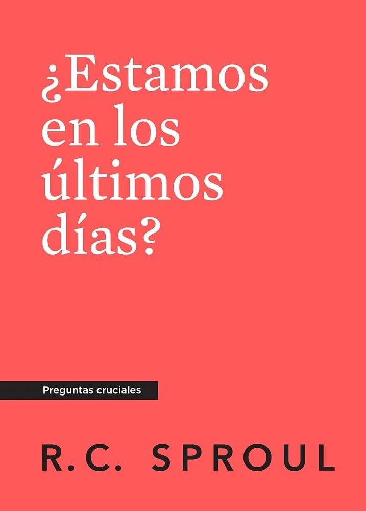 estamos-en-los-ultimos-dias-rc-sproul-serie-preguntas-cruciales.jpg