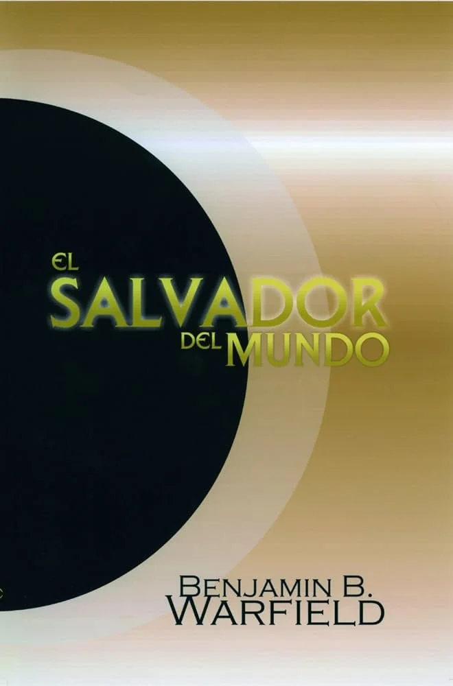 Portada del libro El Salvador del mundo de B. B. Warfield