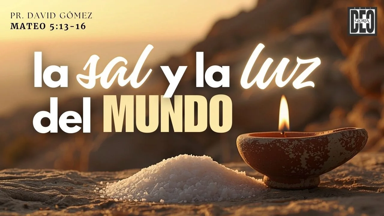 La sal y la luz del mundo en Mateo 5:13-16. Serie de sermones: El Sermón del Monte. Predicación de Iglesia Soli Deo Gloria del pastor David Gómez. #ISDG