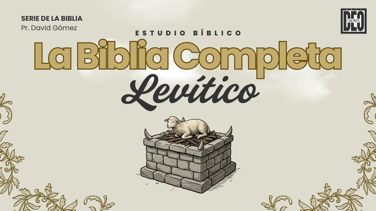 Levítico en La biblia Completa una Serie de estudios bíblicos sobre la Biblia del pastor David Gómez en Iglesia Soli Deo Gloria. #ISDG