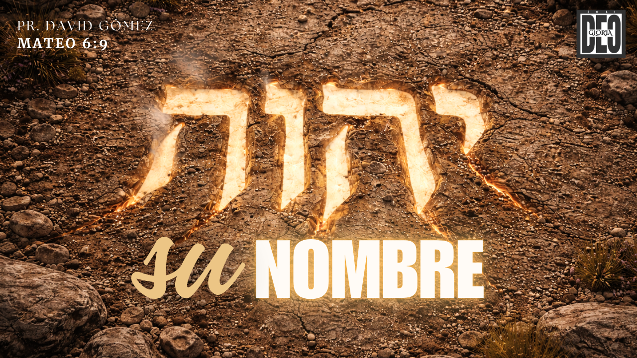 Su nombre en Mateo 6:9. Serie de sermones: El Sermón del Monte. Predicación de Iglesia Soli Deo Gloria del pastor David Gómez. #ISDG