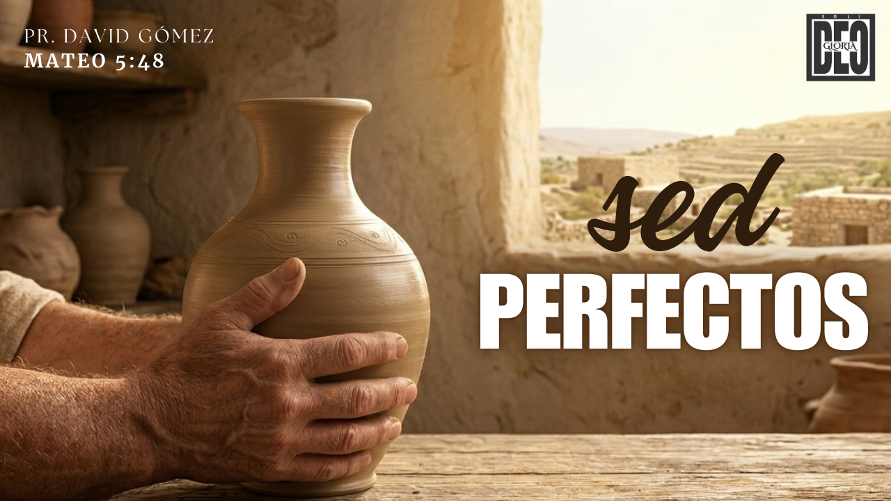 Sed perfectos en Mateo 5:48. Serie de sermones: El Sermón del Monte. Predicación de Iglesia Soli Deo Gloria del pastor David Gómez. #ISDG