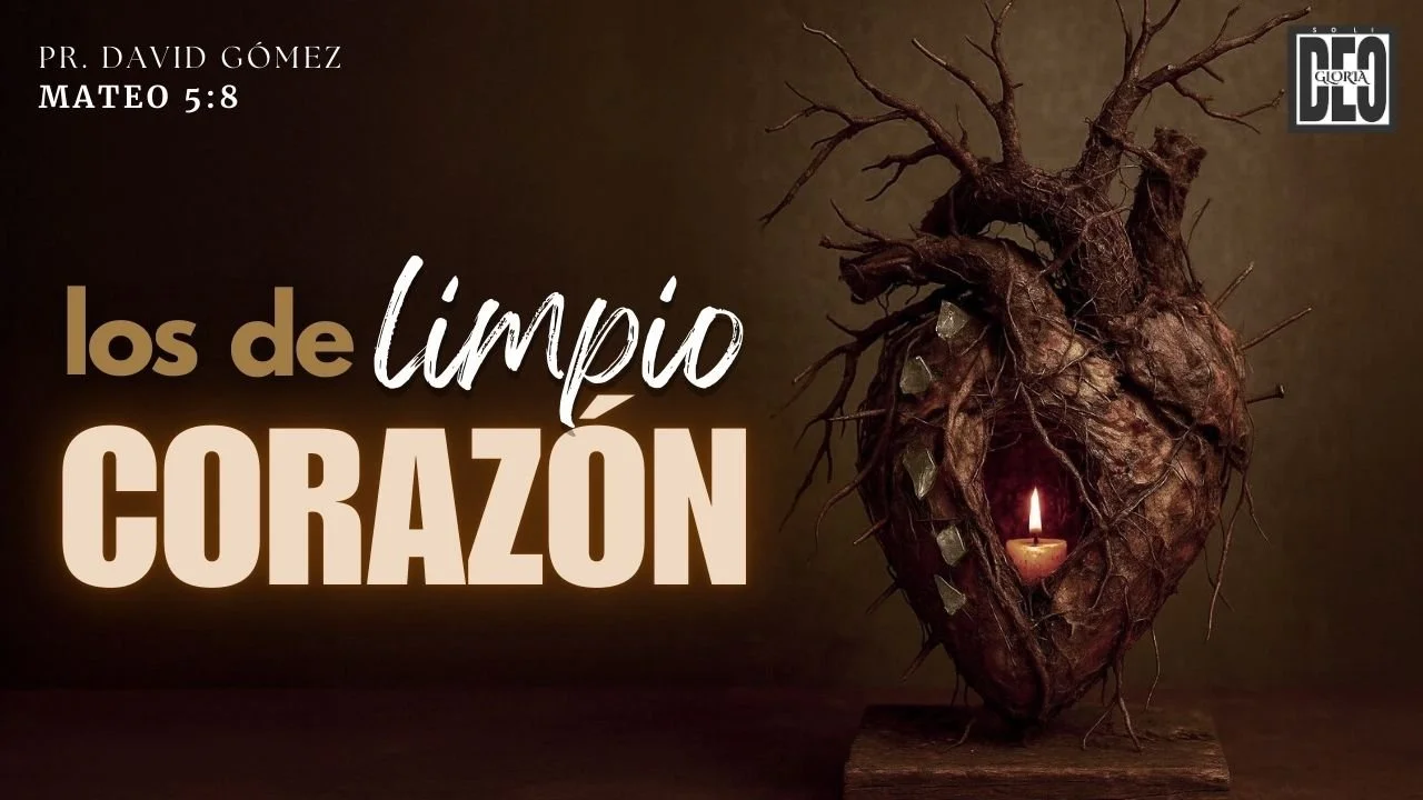 Los de limpio corazón en Mateo 5:8. Serie de sermones: El Sermón del Monte. Predicación de Iglesia Soli Deo Gloria del pastor David Gómez. #ISDG
