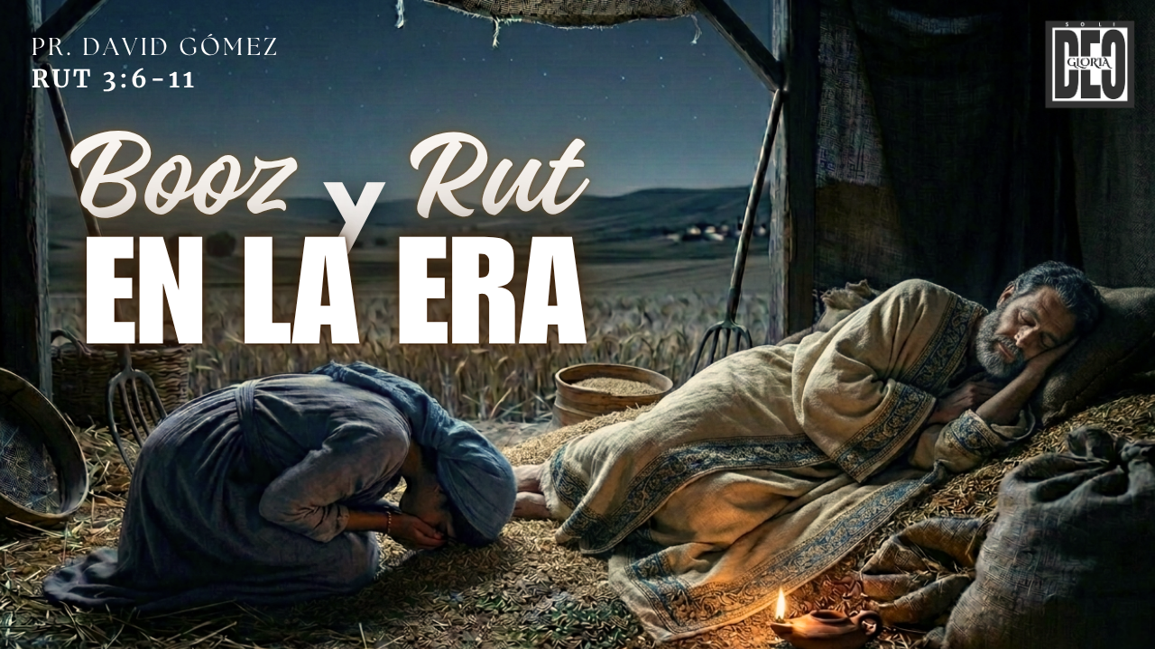 Booz y Rut en la era en Rut 3:6-11. Serie de sermones: Rut y su pariente más cercano. Predicación de Iglesia Soli Deo Gloria del pastor David Gómez. #ISDG