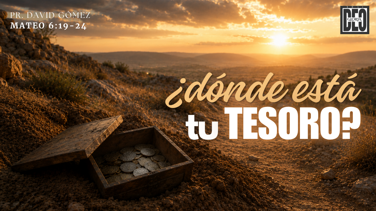 ¿Dónde está tu tesoro? en Mateo 6:19-24. Serie de sermones: El Sermón del Monte. Predicación de Iglesia Soli Deo Gloria del pastor David Gómez. #ISDG