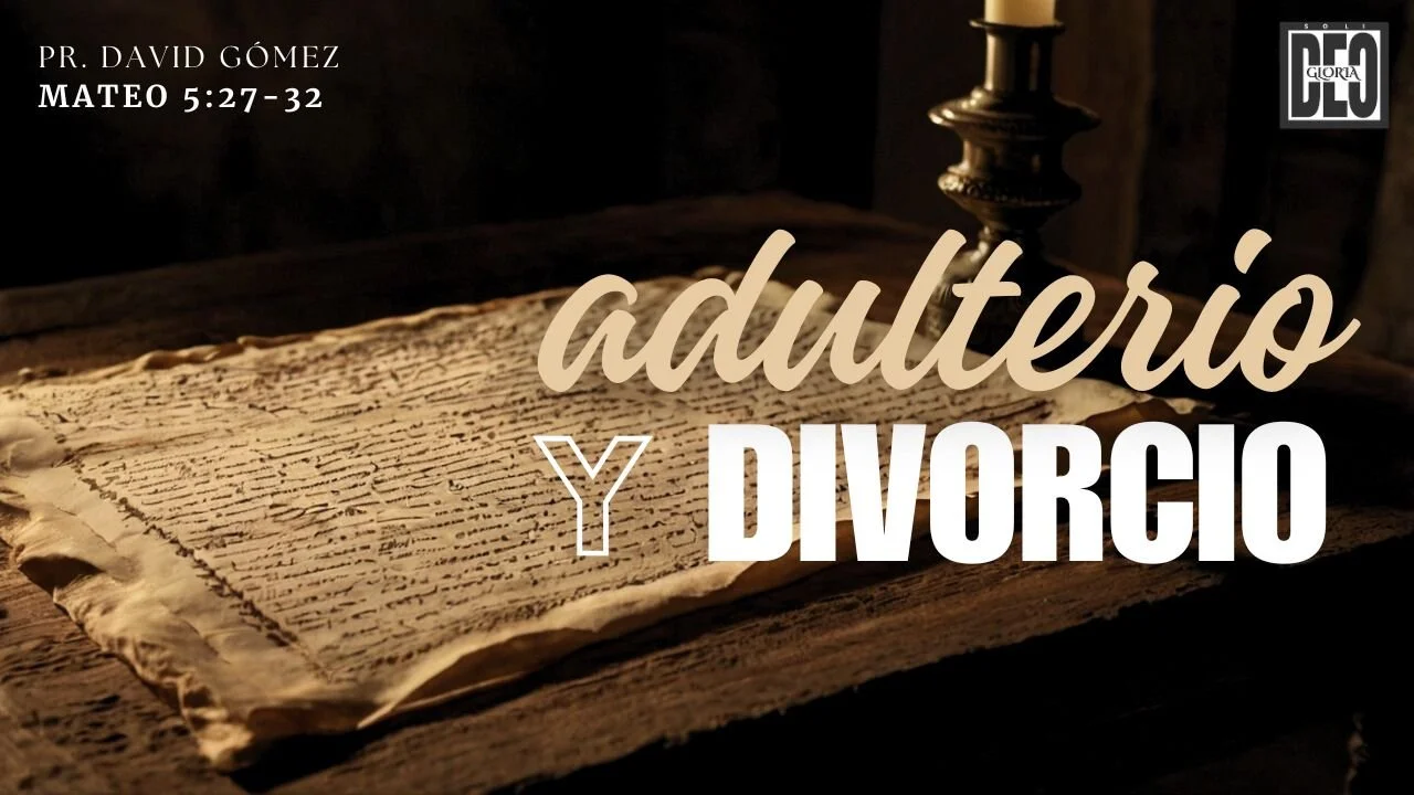 El adulterio y el divorcio en Mateo 5:27-32. Serie de sermones: El Sermón del Monte. Predicación de Iglesia Soli Deo Gloria del pastor David Gómez. #ISDG