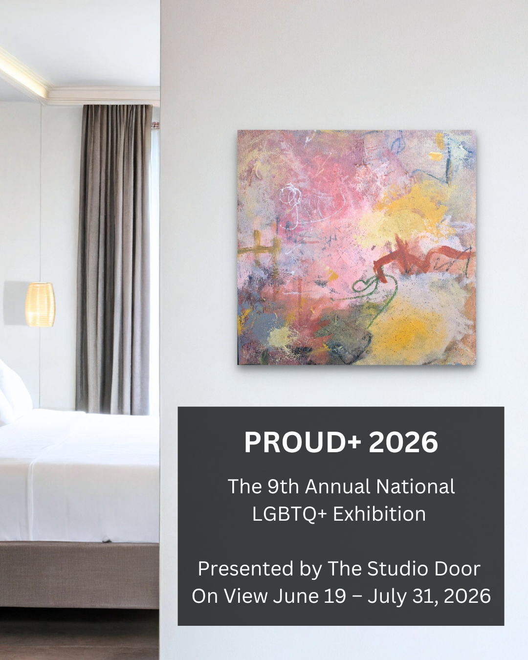 An abstract painting with pink, yellow, and purple hues hanging in a modern bedroom with white walls, curtains, and a bed with white bedding. A beige lamp is on a bedside table. Text overlay on the image reads: 'PROUD+ 2026 The 9th Annual National LGBTQ+ Exhibition Presented by The Studio Door On View June 19 - July 31, 2026'.