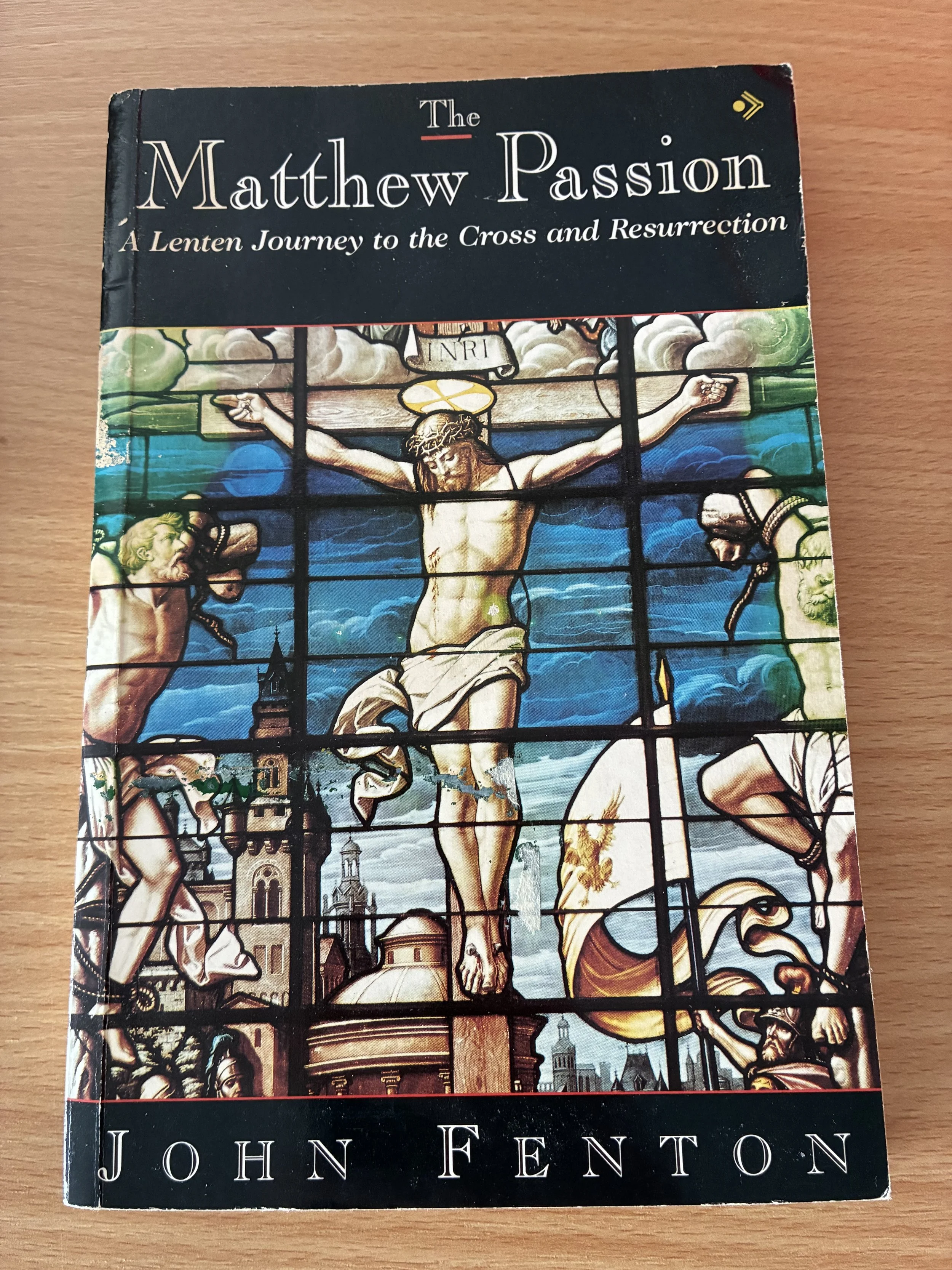 The Matthew Passion: A Lenten Journey to the Cross and Resurrection by John Fenton
